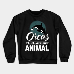 Orcas Are My Spirit Animal Funny Orca Whale quote Crewneck Sweatshirt